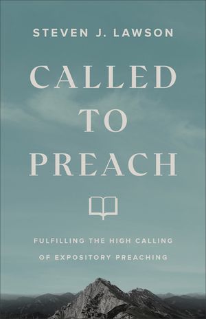 Called to Preach: Fulfilling the High Calling of Expository Preaching image number 0