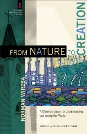 From Nature to Creation: A Christian Vision for Understanding and Loving Our World image number 0
