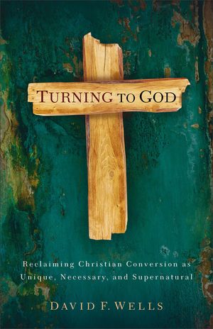 Turning to God: Reclaiming Christian Conversion as Unique, Necessary, and Supernatural image number 0