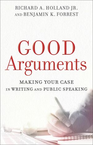 Good Arguments: Making Your Case in Writing and Public Speaking image number 0