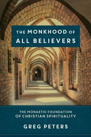 The Monkhood of All Believers: The Monastic Foundation of Christian Spirituality image number 0