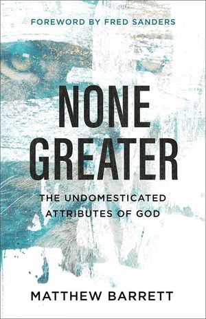 None Greater: The Undomesticated Attributes of God image number 0