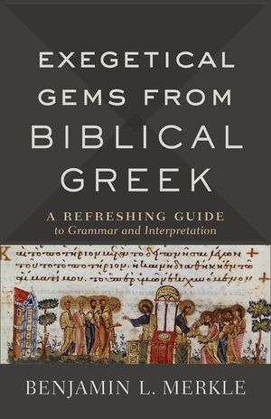 Exegetical Gems from Biblical Greek: A Refreshing Guide to Grammar and Interpretation image number 0