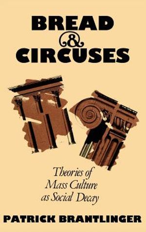 Bread and Circuses: Theories of Mass Culture as Social Decay image number 0