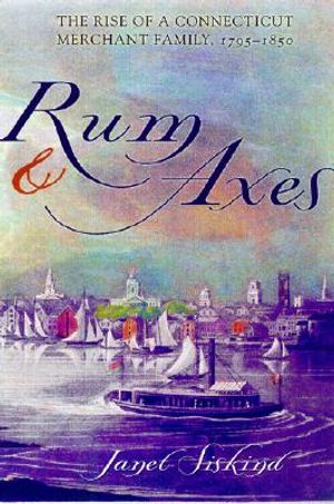 Rum and Axes: The Rise of a Connecticut Merchant Family, 1795-1850 image number 0
