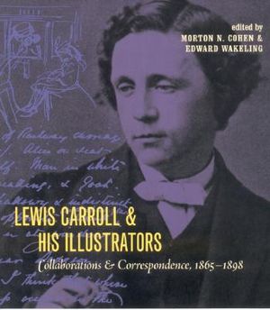 Lewis Carroll and His Illustrators: Collaborations and Correspondence, 1865 1898 image number 0