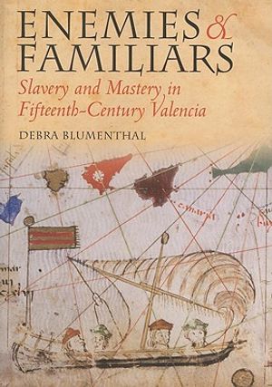 Enemies and Familiars: Slavery and Mastery in Fifteenth-Century Valencia image number 0