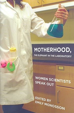 Motherhood, the Elephant in the Laboratory: Women Scientists Speak Out image number 0