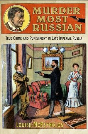 Murder Most Russian: True Crime and Punishment in Late Imperial Russia image number 0