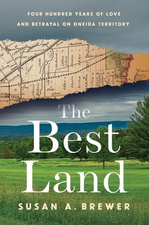 The Best Land: Four Hundred Years of Love and Betrayal on Oneida Territory image number 0
