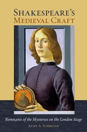 Shakespeare's Medieval Craft: Remnants of the Mysteries on the London Stage image number 0