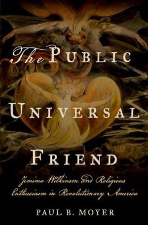 The Public Universal Friend: Jemima Wilkinson and Religious Enthusiasm in Revolutionary America image number 0