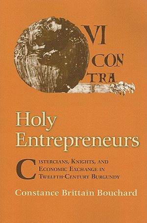 Holy Entrepreneurs: Cistercians, Knights, and Economic Exchange in Twelfth-Century Burgundy image number 0