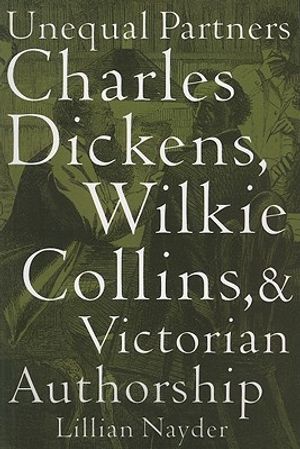 Unequal Partners: Charles Dickens, Wilkie Collins, and Victorian Authorship image number 0