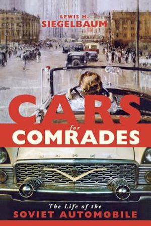 Cars for Comrades: The Life of the Soviet Automobile image number 0