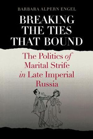 Breaking the Ties That Bound: The Politics of Marital Strife in Late Imperial Russia image number 0