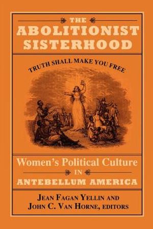 The Abolitionist Sisterhood: Women's Political Culture in Antebellum America image number 0