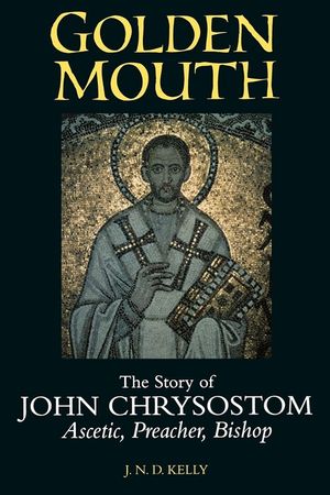 Golden Mouth: The Story of John Chrysostom--Ascetic, Preacher, Bishop image number 0