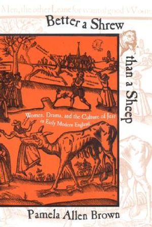 Better a Shrew Than a Sheep: Women, Drama, and the Culture of Jest in Early Modern England image number 0