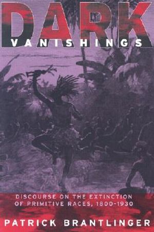 Dark Vanishings: Discourse on the Extinction of Primitive Races, 1800-1930 image number 0