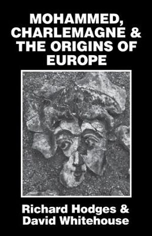 Mohammed, Charlemagne, and the Origins of Europe: The Pirenne Thesis in the Light of Archaeology image number 0