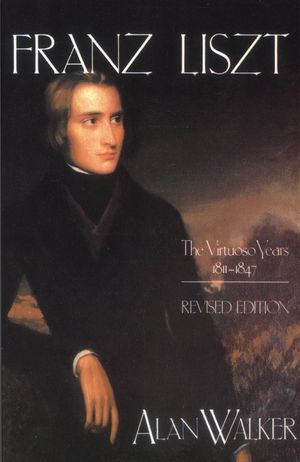 Franz Liszt: The Virtuoso Years, 1811 1847 image number 0