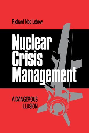 Nuclear Crisis Management : A Dangerous Illusion image number 0