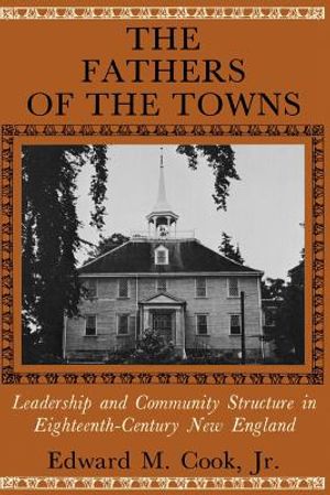 The Fathers of the Towns: Leadership and Community Structure in Eighteenth-Century New England image number 0