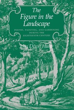 The Figure in the Landscape: Poetry, Painting, and Gardening During the Eighteenth Century image number 0