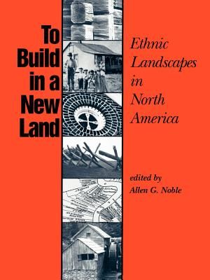 To Build in a New Land: Ethnic Landscapes in North America image number 0