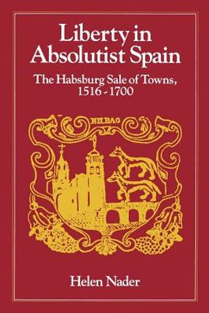 Liberty in Absolutist Spain: The Habsburg Sale of Towns, 1516-1700. 1, 108th Series, 1990 image number 0