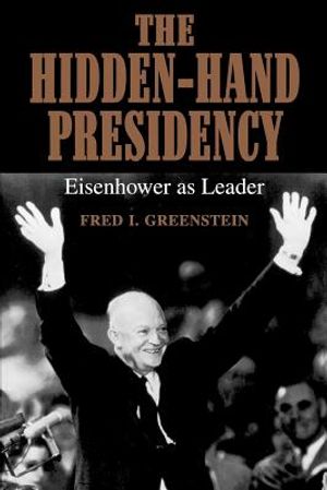 The Hidden-Hand Presidency: Eisenhower as Leader image number 0