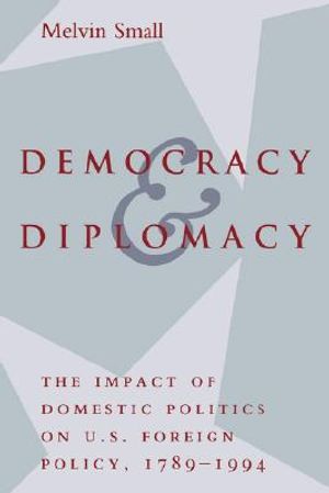 Democracy and Diplomacy: The Impact of Domestic Politics in U.S. Foreign Policy, 1789-1994 image number 0