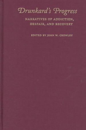 Drunkard's Progress: Narratives of Addiction, Despair, and Recovery image number 0