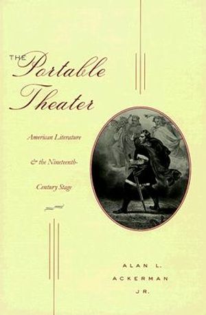 The Portable Theater: American Literature and the Nineteenth-Century Stage image number 0