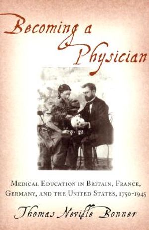 Becoming a Physician: Medical Education in Britain, France, Germany, and the United States, 1750-1945 image number 0