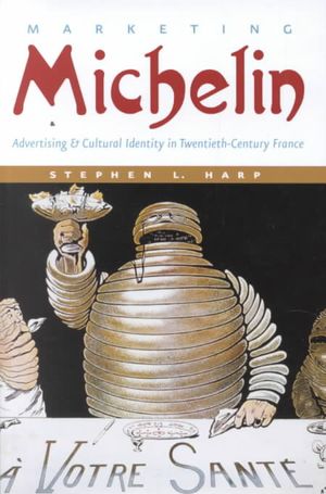 Marketing Michelin: Advertising & Cultural Identity in Twentieth-Century France image number 0