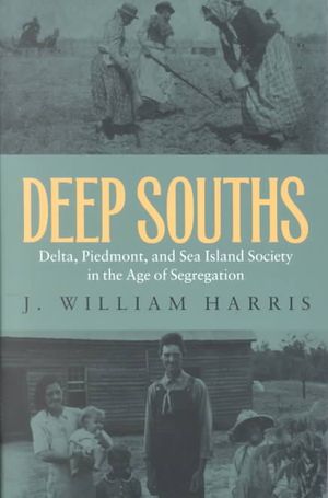Deep Souths: Delta, Piedmont, and Sea Island Society in the Age of Segregation image number 0