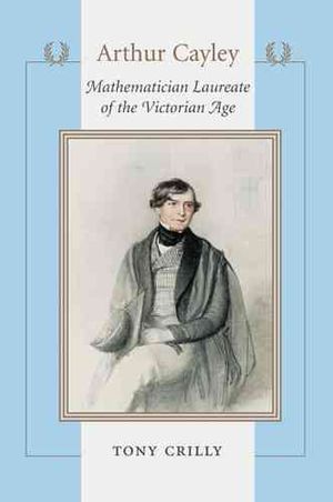 Arthur Cayley: Mathematician Laureate of the Victorian Age image number 0