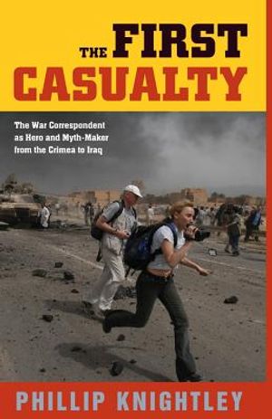 The First Casualty: The War Correspondent as Hero and Myth-Maker from the Crimea to Iraq image number 0