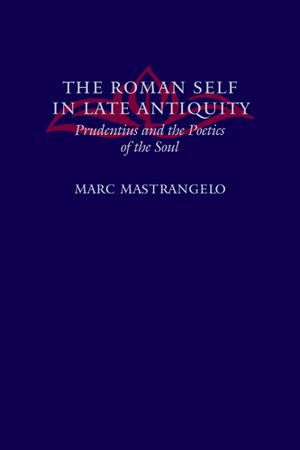 The Roman Self in Late Antiquity: Prudentius and the Poetics of the Soul image number 0