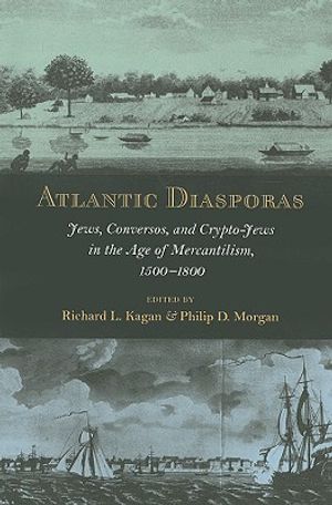 Atlantic Diasporas: Jews, Conversos, and Crypto-Jews in the Age of Mercantilism, 1500-1800 image number 0