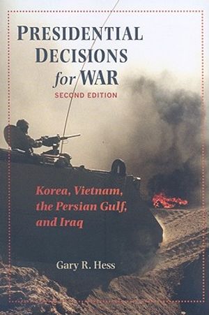 Presidential Decisions for War: Korea, Vietnam, the Persian Gulf, and Iraq image number 0
