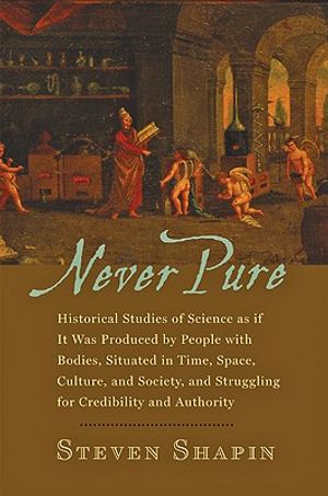 Never Pure: Historical Studies of Science as If It Was Produced by People with Bodies, Situated in Time, Space, Culture, and Socie image number 0