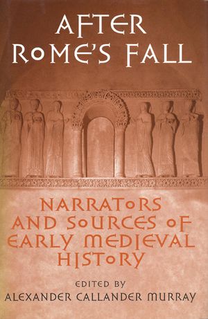 After Rome's Fall: Narrators and Sources of Early Medieval History image number 0