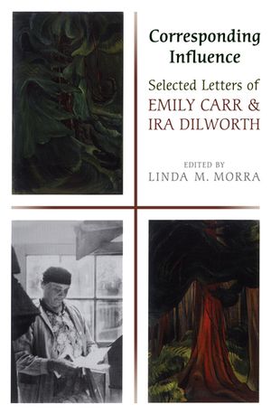 Corresponding Influence: Selected Letters of Emily Carr and IRA Dilworth image number 0