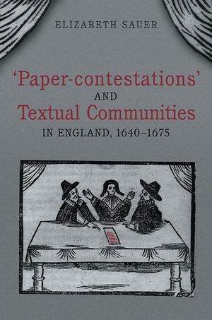 'Paper-Contestations' and Textual Communities in England, 1640-1675 image number 0