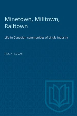 Minetown, Milltown, Railtown: Life in Canadian Communities of Single Industry image number 0
