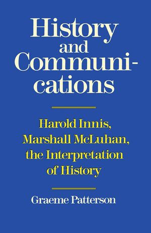 History and Communications: Harold Innis, Marshall McLuhan, the Interpretation of History image number 0