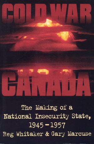Cold War Canada: The Making of a National Insecurity State, 1945-1957 image number 0